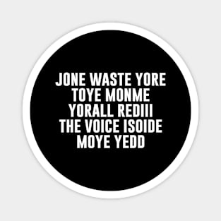 JONE WASTE YORE TOYE MONME YORALL REDIII THE VOICE Magnet